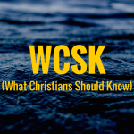 What Christians Should Know (#WCSK) (#WCSK2) The Podcast