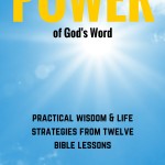 The Power of God's Word Practical Wisdom and Life Strategies from 12 Bible Lessons by Dr. C.H.E. Sadaphal